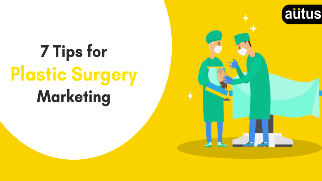 7-tips-for-plastic-surgery-marketing-autus-digital-agency